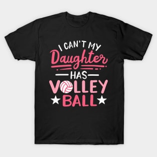 I Can't My Daughter Has Volleyball T-Shirt